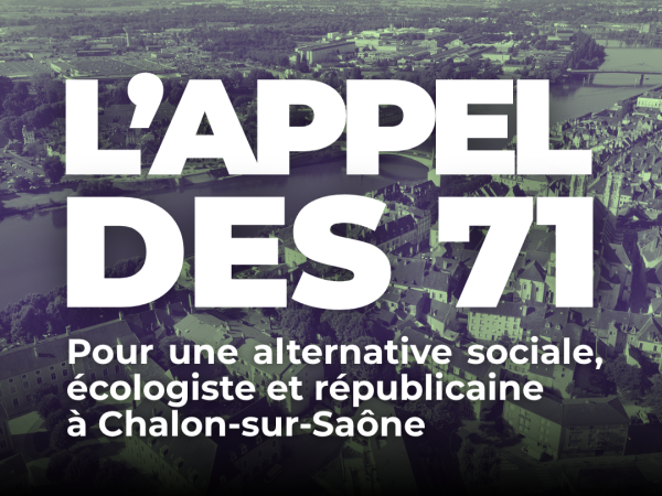 L’APPEL DES 71, pour une alternative sociale, écologiste et républicaine à Chalon-sur-Saône.