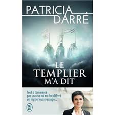 A lire : «  Le Templier m’a dit … » de Patricia Darré
