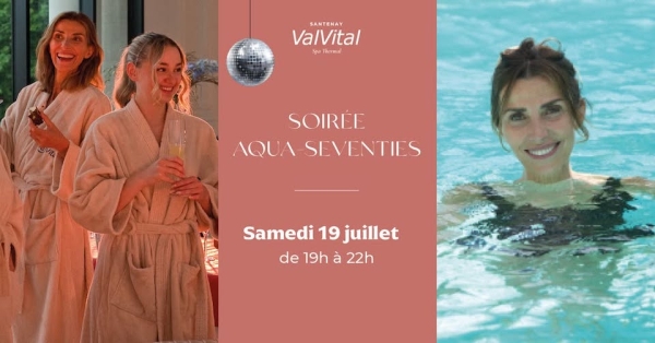 ALERTE ÉVÉNEMENT : Soirée Aqua-Seventies au Spa Thermal de Santenay